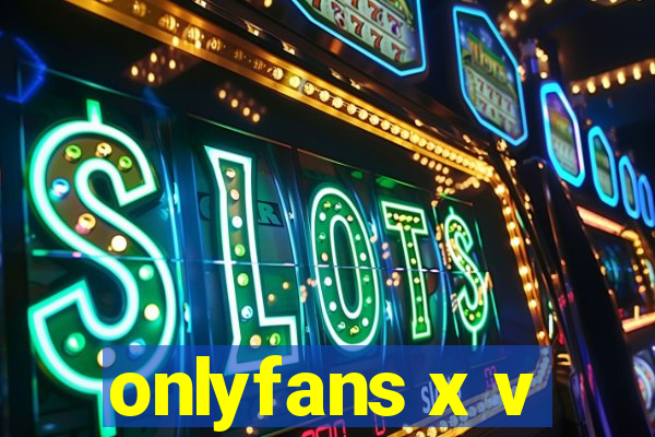onlyfans x v